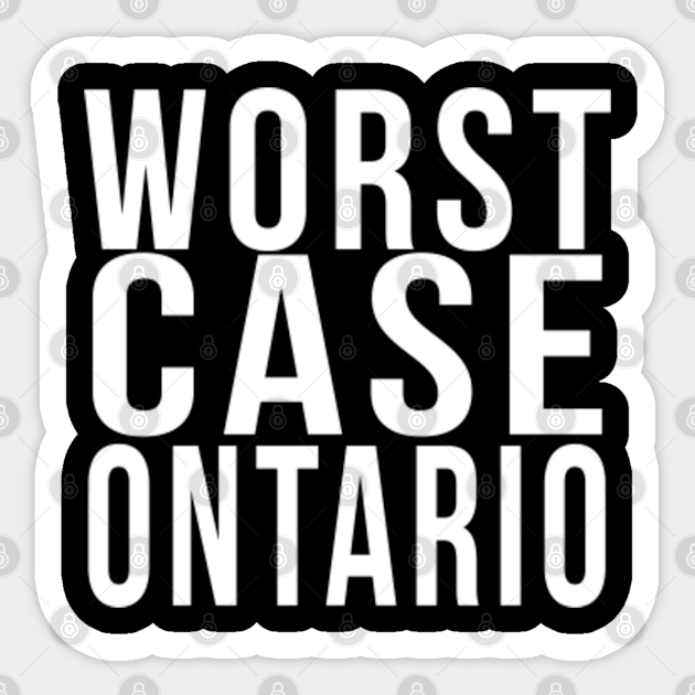 Worst case ontario Worst Case Ontario Sticker TeePublic